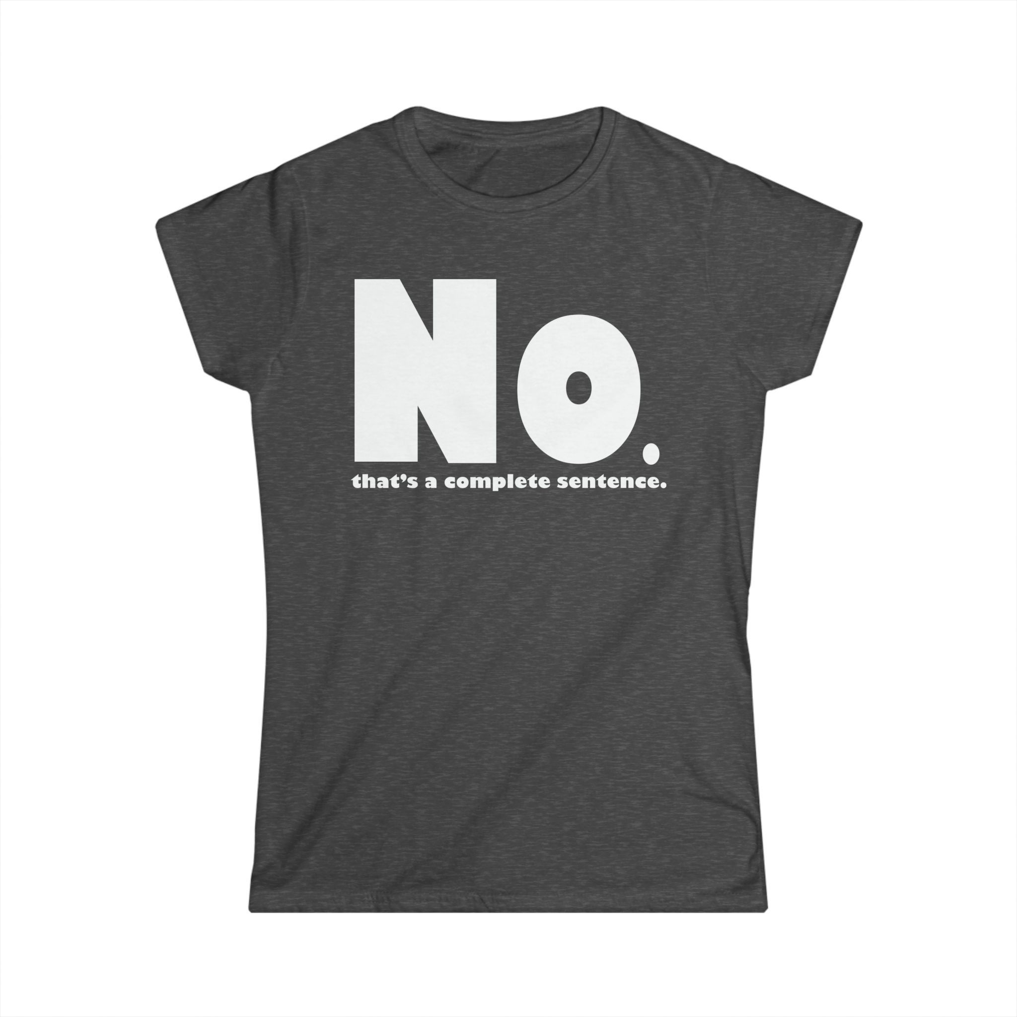 Dark grey tee with 'No. that's a complete sentence.' text