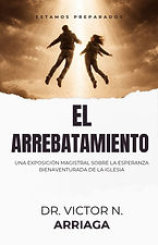 El Arrebatamiento_Dr. Victor N. Arriaga
