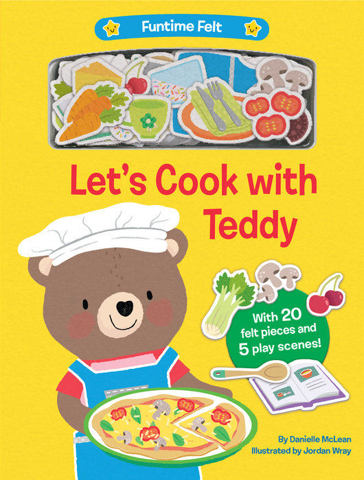 Let's Cook with Teddy WITH 20 COLORFUL FELT PLAY PIECES By DANIELLE MCLEAN