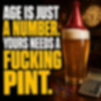 Dark birthday card with a pint in a party hat reading Age is just a number, yours needs a fucking pint.
