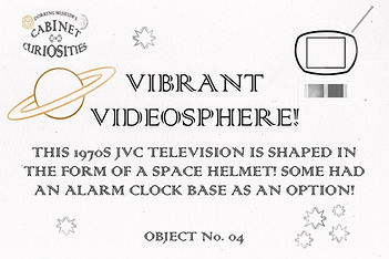 Vibrant Videosphere! Cabinet of Curiosities Object Label - 6 x 4 Inches - July 2024
