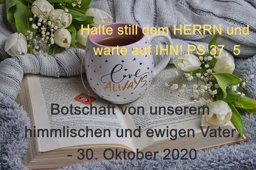 Vertraue und harre aus! (Psalm 37) Botschaft von unserem himmlischen und ewigen Vater - 30. Okt 2020