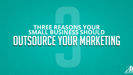 3 Reasons Your Small Business Should Outsoure Your Marketing