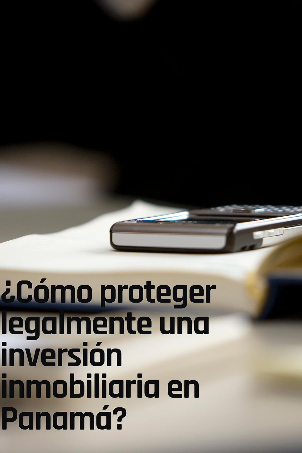 ¿Cómo proteger legalmente una inversión inmobiliaria en Panamá?