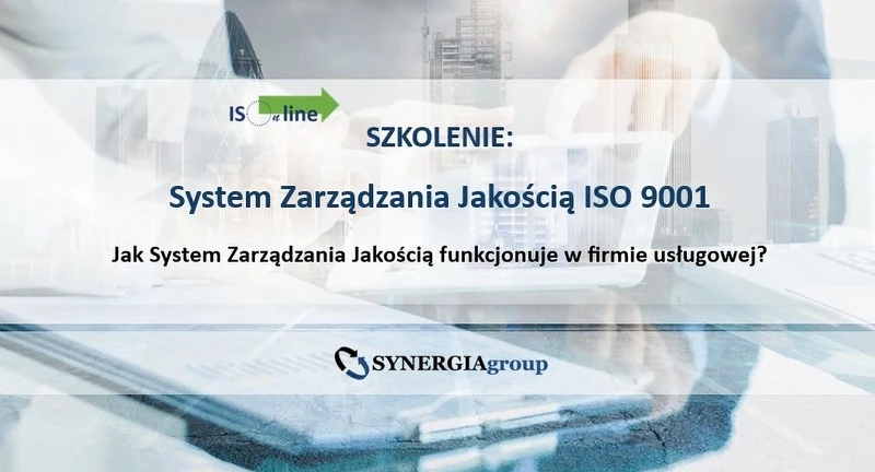 SZKOLENIE ONLINE: System Zarządzania Jakością według wymagań normy ISO 9001:2015 
omówienie kluczowych wymagań normy