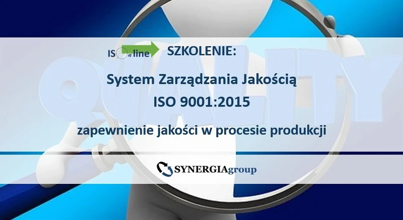 SZKOLENIE ONLINE: System Zarządzania Jakością według wymagań normy ISO 9001:2015 
omówienie kluczowych wymagań normy