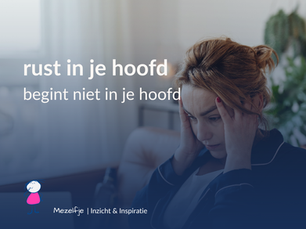 Rust in je hoofd begint niet in je hoofd