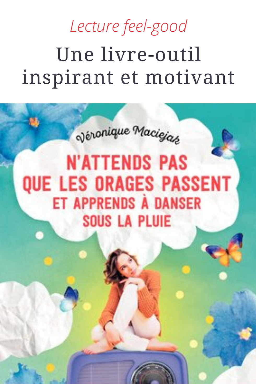 "N’attends pas que les orages passent et apprends à danser sous la pluie" – Véronique Maciejak