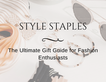 Style Staples: The Ultimate Gift Guide for Fashion Enthusiasts