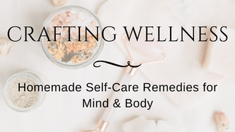Crafting Wellness: Homemade Self-Care Remedies for Mind & Body