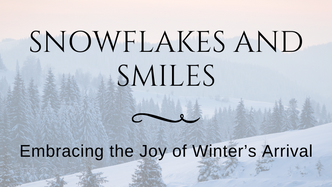 Snowflakes and Smiles: Embracing the Joy of Winter's Arrival