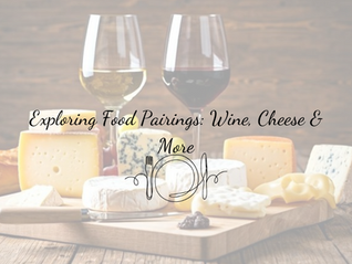 Exploring Food Pairings: Wine, Cheese & More