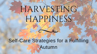 Harvesting Happiness: Self-Care Strategies for a Fulfilling Autumn