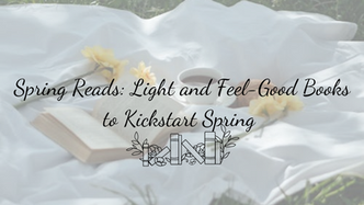 Spring Reads: Light and Feel-Good Books to Kickstart Spring