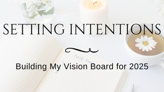 Setting Intentions: Building My Vision Board for 2025