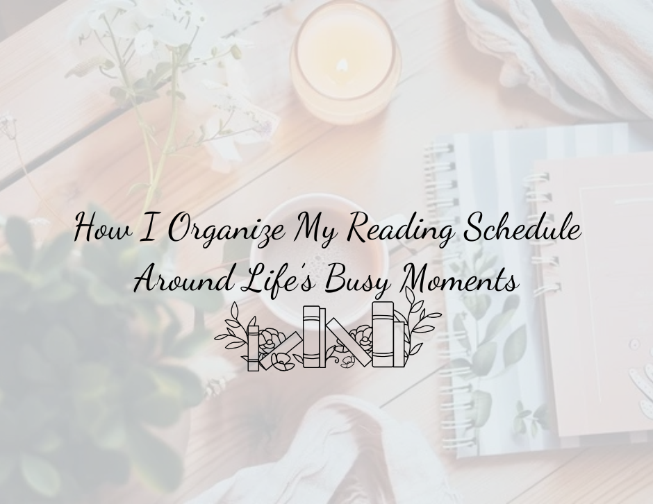 How I Organize My Reading Schedule Around Life’s Busy Moments