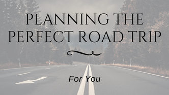 Planning the Perfect Road Trip for You