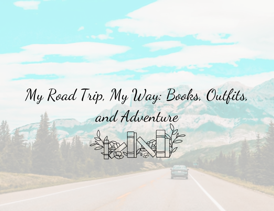 My Road Trip, My Way: Books, Outfits, and Adventure