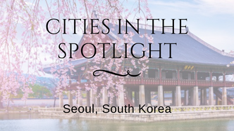 Cities in the Spotlight: Seoul, South Korea