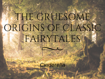 The Gruesome Origins of Classic Fairytales: Cinderella