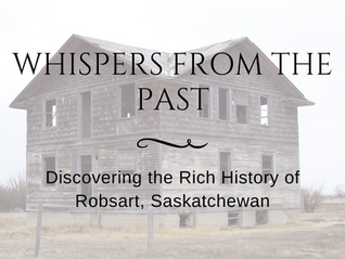 Whispers from the Past: Discovering the Rich History of Robsart, Saskatchewan