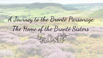 A Journey to the Brontë Parsonage: The Home of the Brontë Sisters