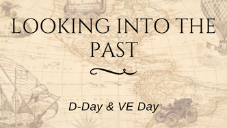 Looking Into The Past: D-Day & VE Day