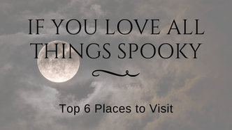 5 Places to Visit if You Love All Things Spooky