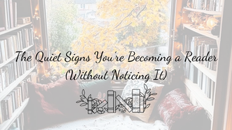 The Quiet Signs You’re Becoming a Reader (Without Noticing It)