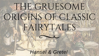 The Gruesome Origins of Classic Fairytales: Hansel & Gretel