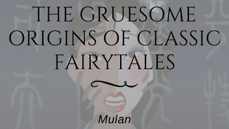 The Gruesome Origins of Classic Fairytales: Mulan