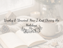 Unplug & Unwind: How I Rest During the Holidays