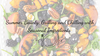 Summer Bounty: Grilling and Chilling with Seasonal Ingredients