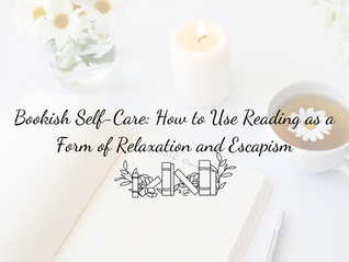 Bookish Self-Care: How to Use Reading as a Form of Relaxation and Escapism