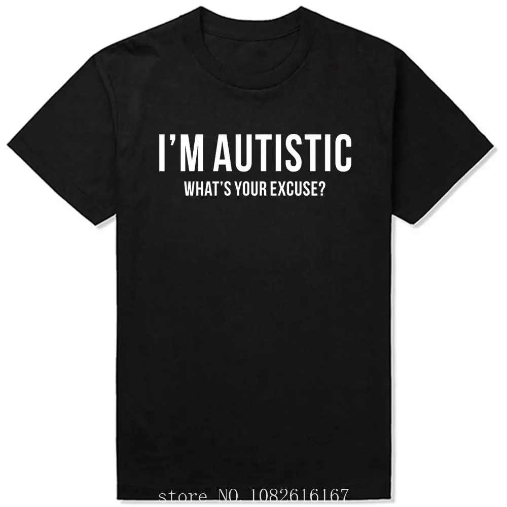 I'm Autistic What's Your Excuse Funny Pure Cotton Tees Crewneck T Shirt Printing