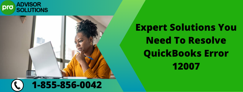 Expert Solutions You Need To Resolve QuickBooks Error 12007