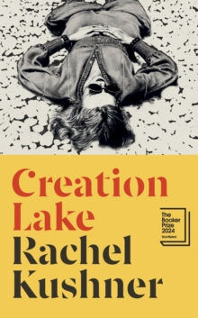 Creation Lake by Rachel Kushner (Hardback)