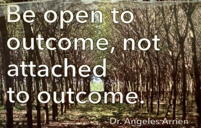 Be open to outcome, not attached to it