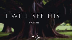 i will see HIS goodness