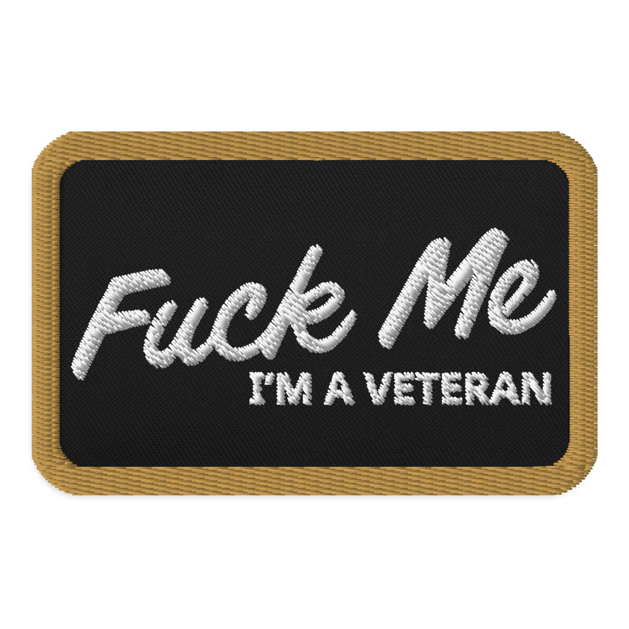 Fuck Me I'm a Veteran Embroidered Patch