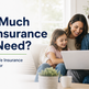 How Much Life Insurance Do I Need? Use Our Life Insurance Needs Calculator