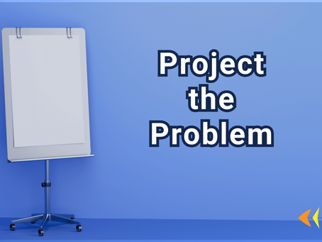 Projecting the problem is a small move that produces outsized benefits.
