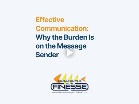 Effective Communication: Why the Burden is on the Message Sender