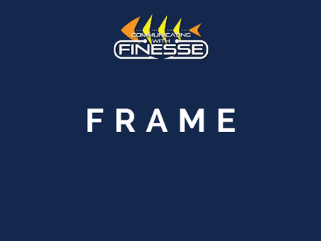 Communicating with FINESSE: Why is Framing So Important?