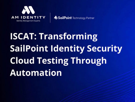 ISCAT: Transforming SailPoint Identity Security Cloud Testing Through Automation