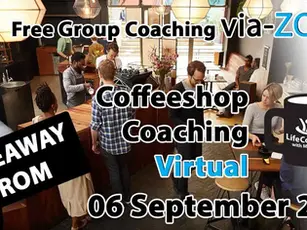 Takeaway from Free Virtual Coffeeshop Group Coaching - Via ZOOM - 06 September 2020