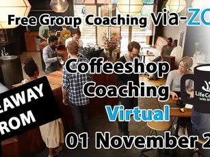Takeaway from Free Virtual Coffeeshop Group Coaching - Via ZOOM - 01 November 2020