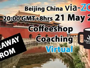 Today's Takeaway from Virtual Coffeeshop Group Coaching - Beijing China - 21 May 2019