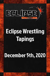 E20-Eclipse Wrestling Tapings Dec 5th '20