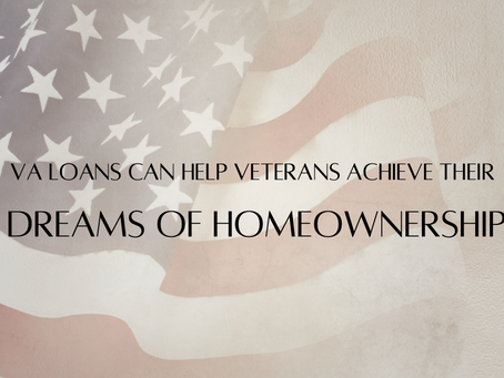 VA Loans Can Help Veterans Achieve Their Dreams of Homeownership
